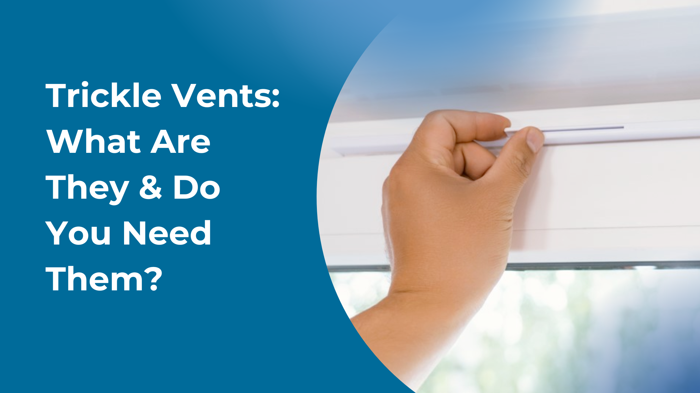 Trickle Vents: What Are They & Do You Need Them?